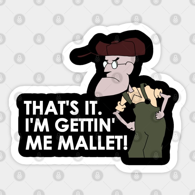 That's It. I'm Gettin' Me Mallet! Sticker by ShootTheMessenger